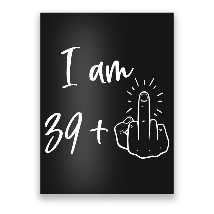 Funny 40th Birthday 39 Plus One Finger Poster