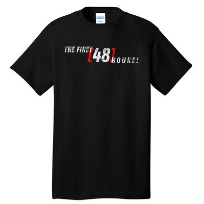 First 48 Hours! Tall T-Shirt