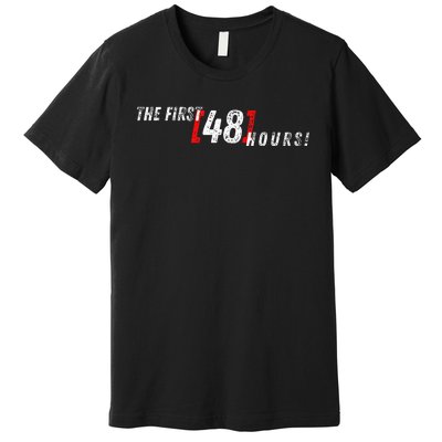 First 48 Hours! Premium T-Shirt