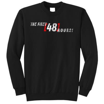 First 48 Hours! Tall Sweatshirt