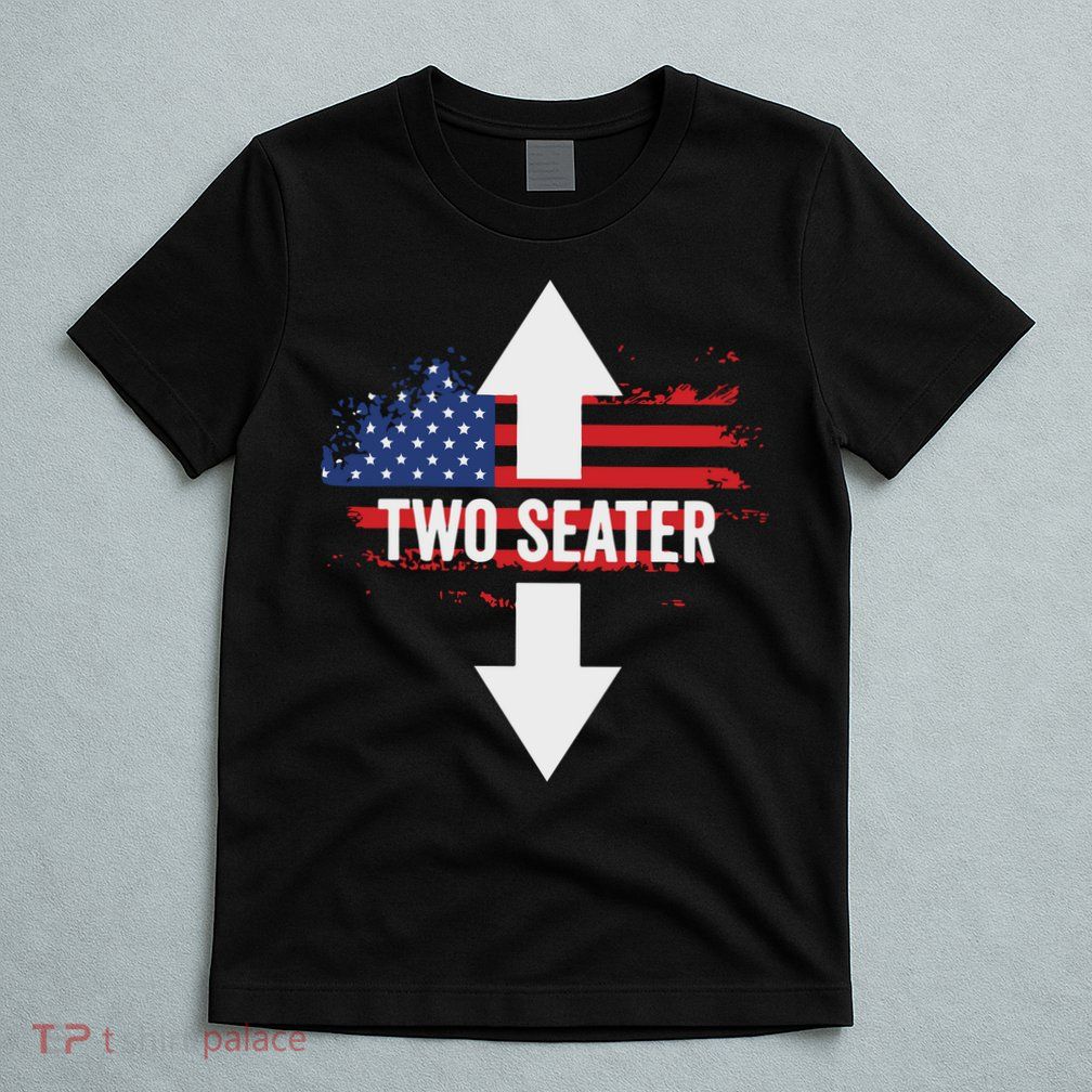 Funny 4th Of July Dirty Two Seater T-Shirt
