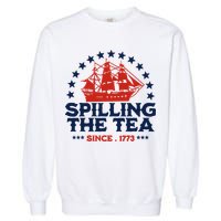 Funny 4th Of July Spilling The Tea Since 1773 Fourth Of July Garment-Dyed Sweatshirt