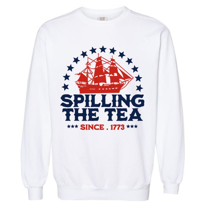 Funny 4th Of July Spilling The Tea Since 1773 Fourth Of July Garment-Dyed Sweatshirt
