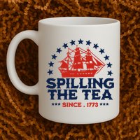 Funny 4th Of July Spilling The Tea Since 1773 Fourth Of July Mug