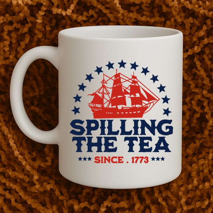 Funny 4th Of July Spilling The Tea Since 1773 Fourth Of July Mug