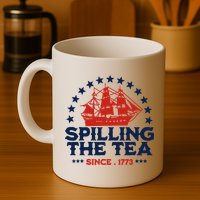 Funny 4th Of July Spilling The Tea Since 1773 Fourth Of July Mug