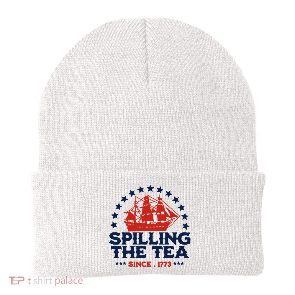 Funny 4th Of July Spilling The Tea Since 1773 Fourth Of July Beanie