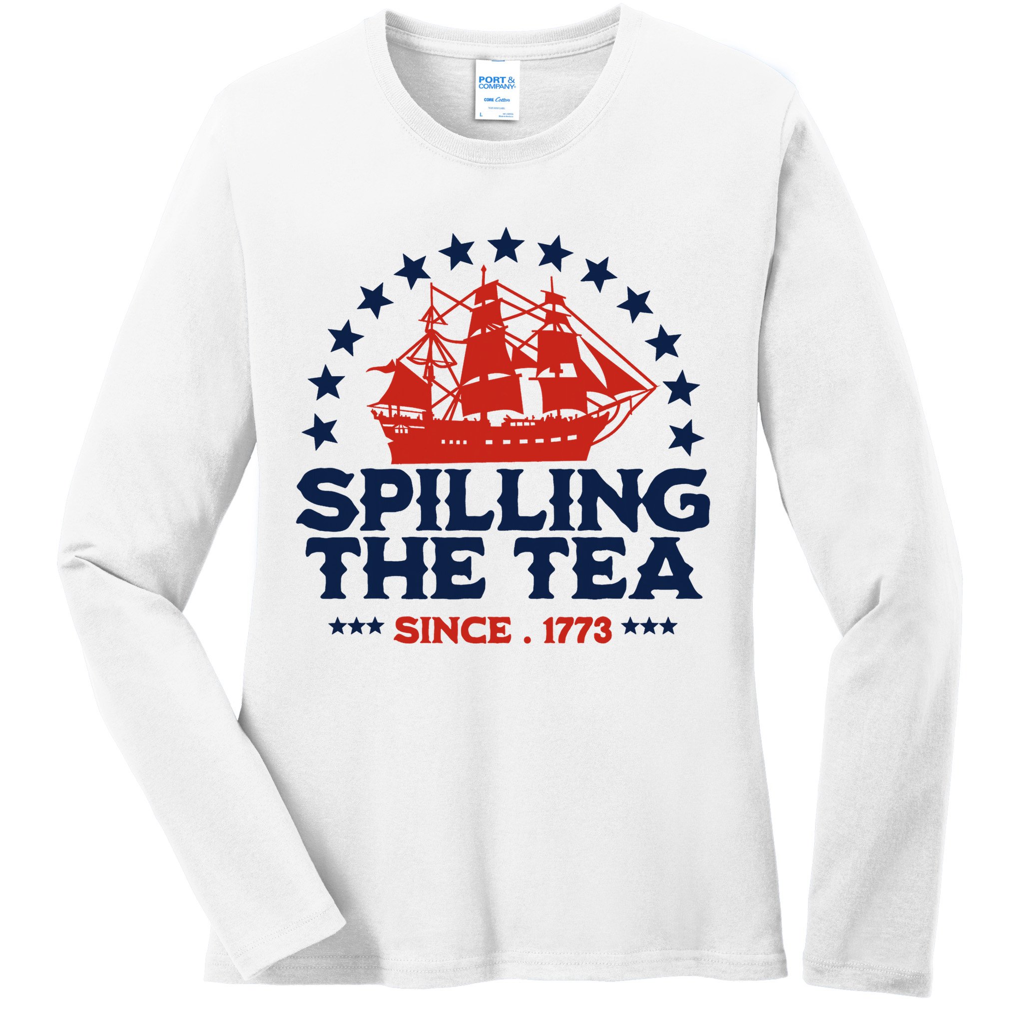 Funny 4th Of July Spilling The Tea Since 1773 Fourth Of July Ladies Long Sleeve Shirt