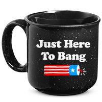 Funny 4th Of July Just Here To Bang Fireworks Fourth Of July. 15oz Campfire Ceramic Mug