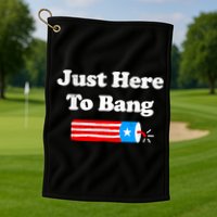 Funny 4th Of July Just Here To Bang Fireworks Fourth Of July. Golf Towel