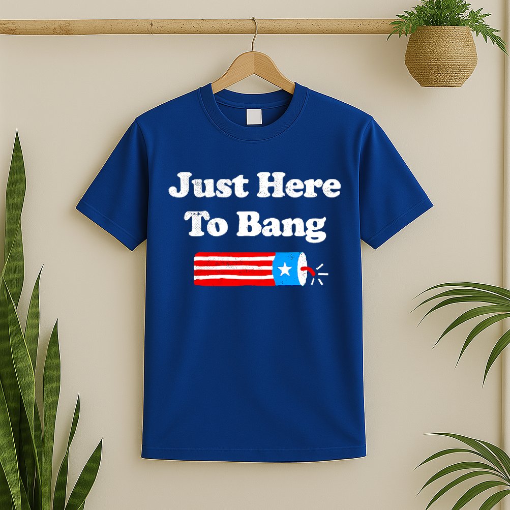 Funny 4th Of July Just Here To Bang Fireworks Fourth Of July. T-Shirt
