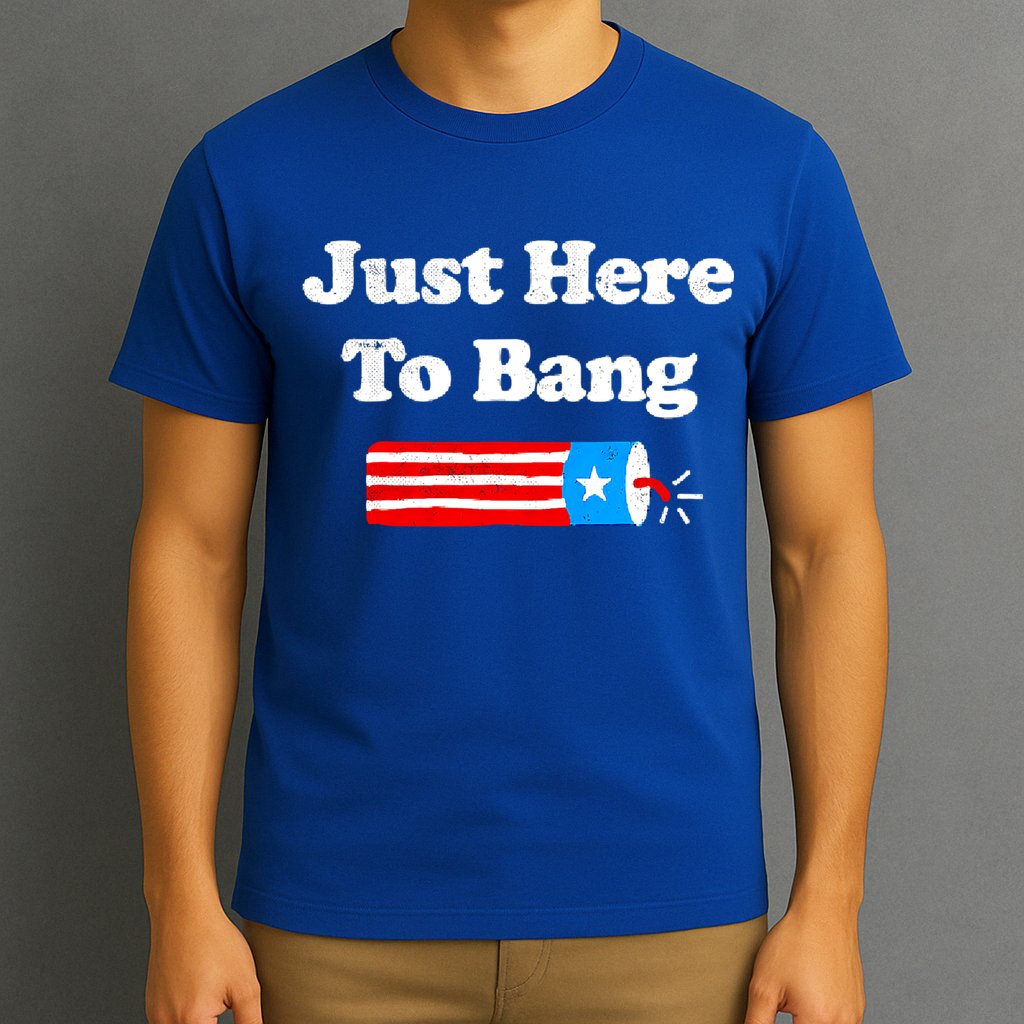Funny 4th Of July Just Here To Bang Fireworks Fourth Of July. T-Shirt