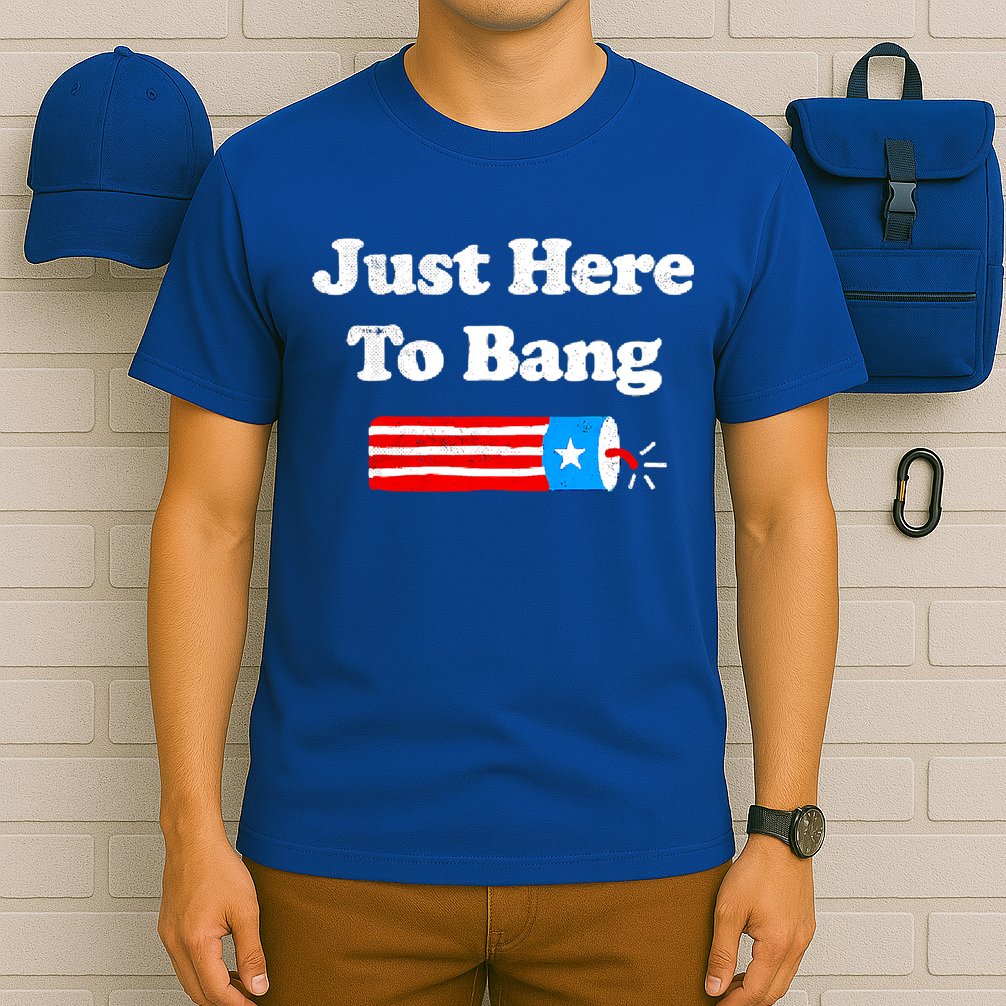 Funny 4th Of July Just Here To Bang Fireworks Fourth Of July. T-Shirt