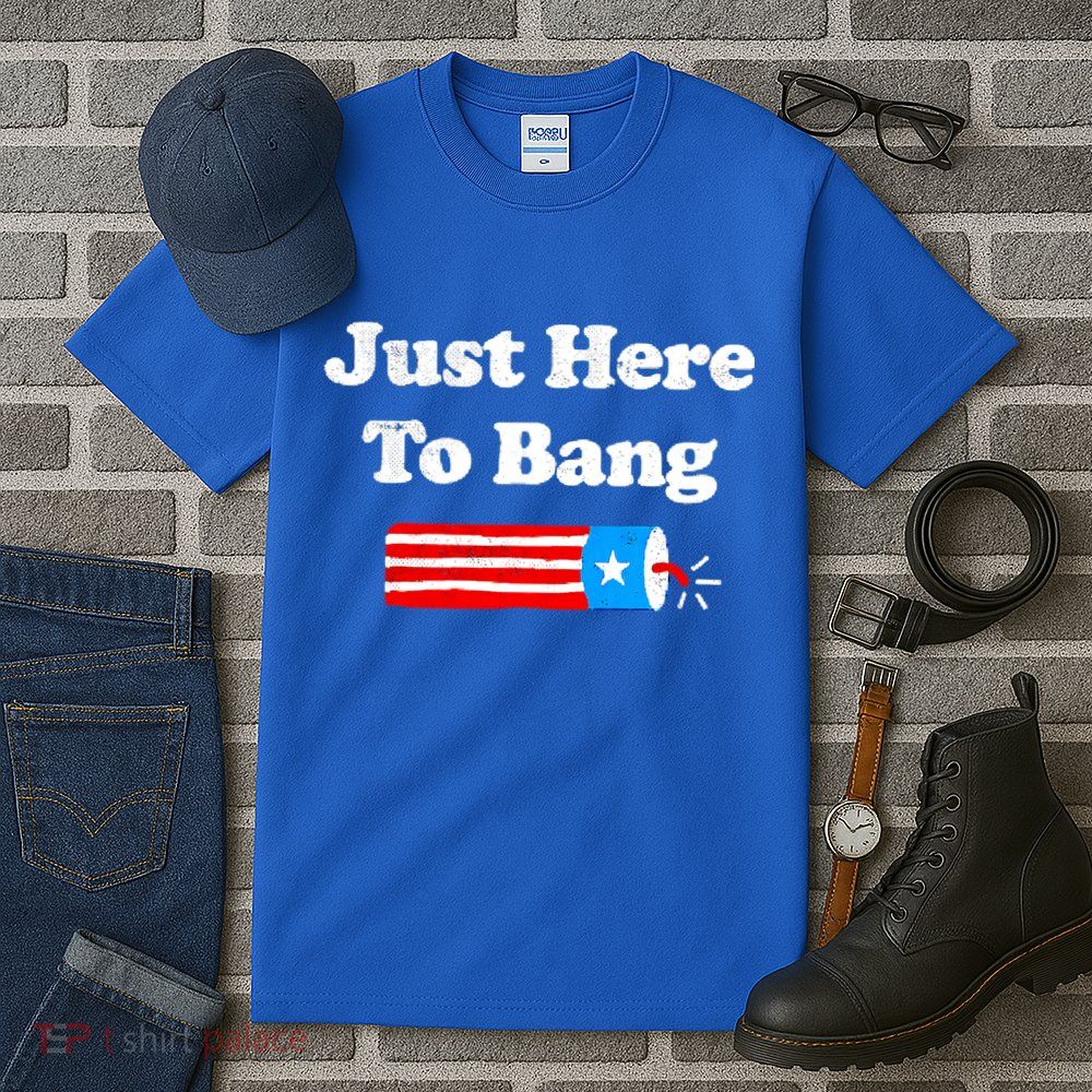 Funny 4th Of July Just Here To Bang Fireworks Fourth Of July. Tall T-Shirt