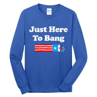 Funny 4th Of July Just Here To Bang Fireworks Fourth Of July. Tall Long Sleeve T-Shirt