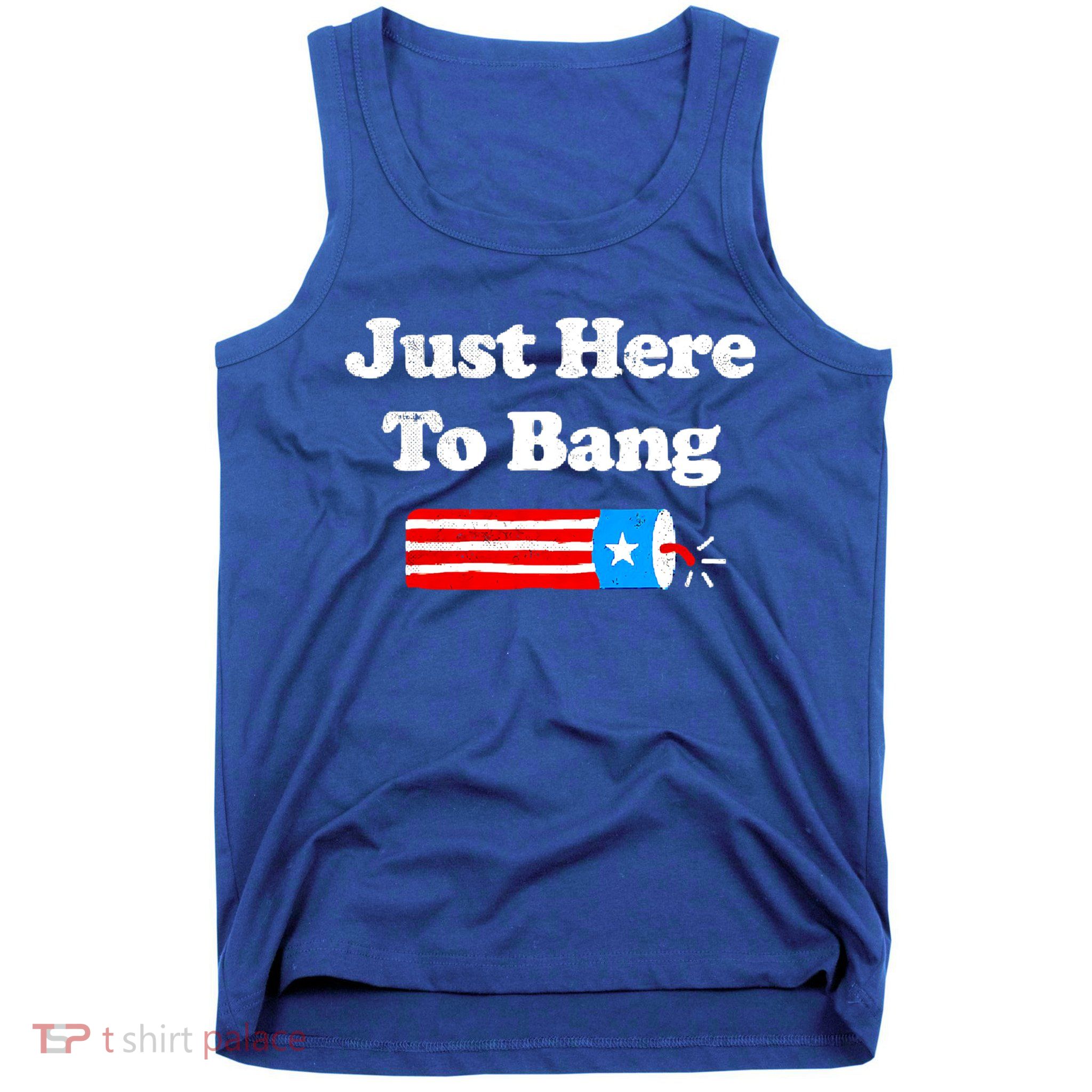 Funny 4th Of July Just Here To Bang Fireworks Fourth Of July. Tank Top