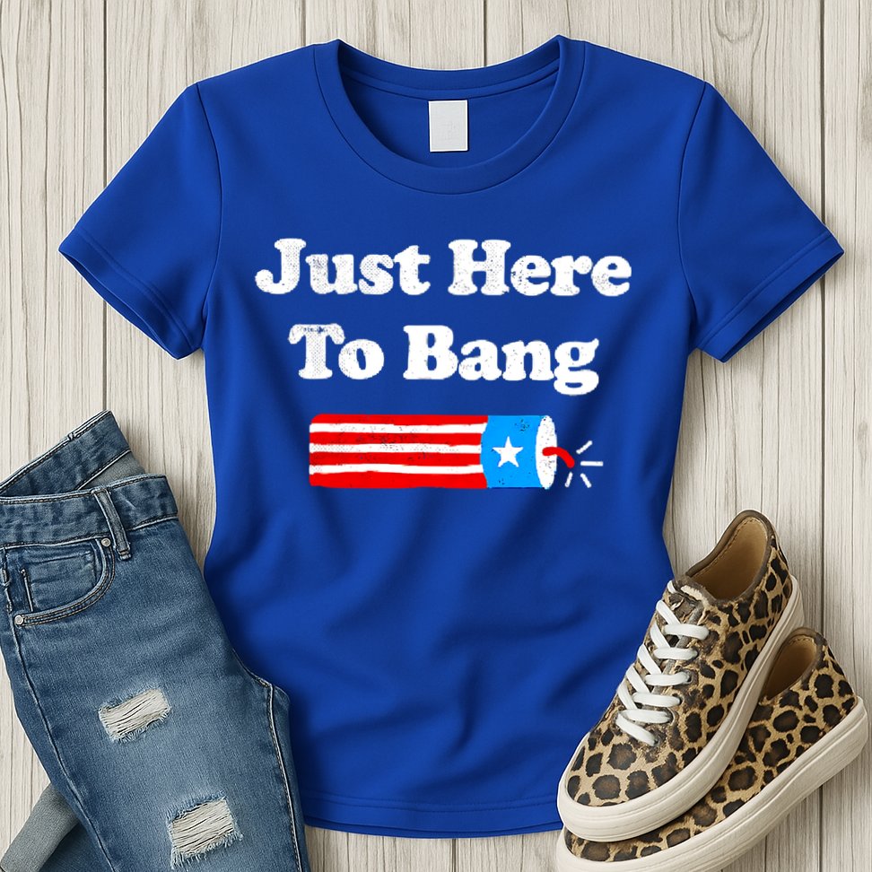 Funny 4th Of July Just Here To Bang Fireworks Fourth Of July. Womens T-Shirt