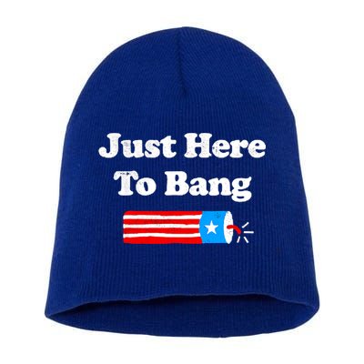 Funny 4th Of July Just Here To Bang Fireworks Fourth Of July. Short Acrylic Beanie
