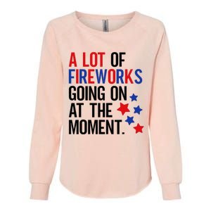 Funny 4th Of July A Lot Of Fireworks Going On At The Moment Womens California Wash Sweatshirt