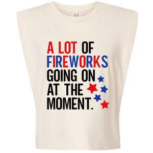 Funny 4th Of July A Lot Of Fireworks Going On At The Moment Garment-Dyed Women's Muscle Tee