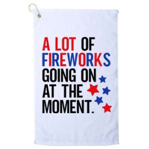 Funny 4th Of July A Lot Of Fireworks Going On At The Moment Platinum Collection Golf Towel