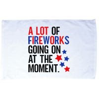 Funny 4th Of July A Lot Of Fireworks Going On At The Moment Microfiber Hand Towel