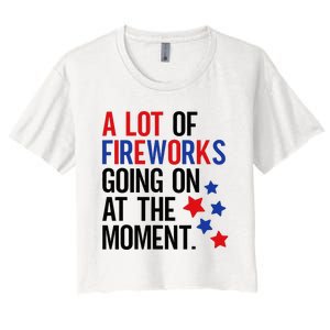 Funny 4th Of July A Lot Of Fireworks Going On At The Moment Women's Crop Top Tee