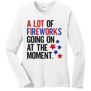 Funny 4th Of July A Lot Of Fireworks Going On At The Moment Ladies Long Sleeve Shirt