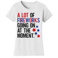 Funny 4th Of July A Lot Of Fireworks Going On At The Moment Women's T-Shirt