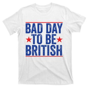 Funny 4th Of July Bad Day To Be British T-Shirt