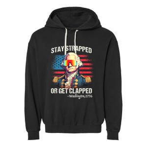 Funny 4th Of July Washington Stay Strapped Get Clapped Garment-Dyed Fleece Hoodie