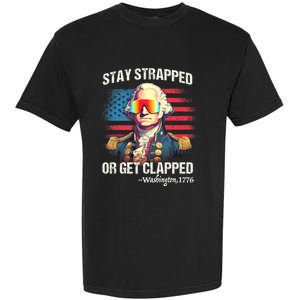 Funny 4th Of July Washington Stay Strapped Get Clapped Garment-Dyed Heavyweight T-Shirt