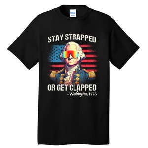 Funny 4th Of July Washington Stay Strapped Get Clapped Tall T-Shirt