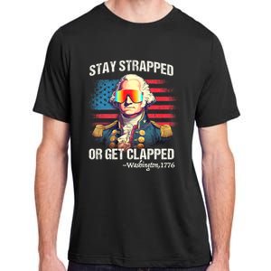 Funny 4th Of July Washington Stay Strapped Get Clapped Adult ChromaSoft Performance T-Shirt