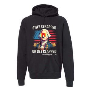 Funny 4th Of July Washington Stay Strapped Get Clapped Premium Hoodie