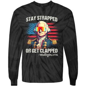 Funny 4th Of July Washington Stay Strapped Get Clapped Tie-Dye Long Sleeve Shirt