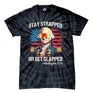 Funny 4th Of July Washington Stay Strapped Get Clapped Tie-Dye T-Shirt