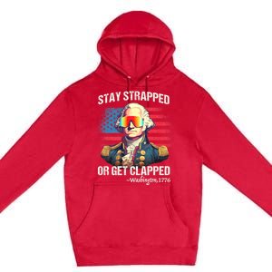 Funny 4th Of July Washington Stay Strapped Get Clapped Premium Pullover Hoodie