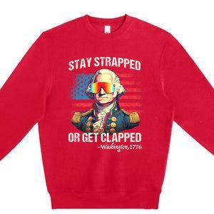 Funny 4th Of July Washington Stay Strapped Get Clapped Premium Crewneck Sweatshirt