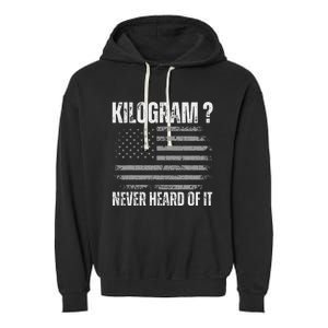 Funny 4th Of July Patriotic Usa What Is A Kilogram Garment-Dyed Fleece Hoodie