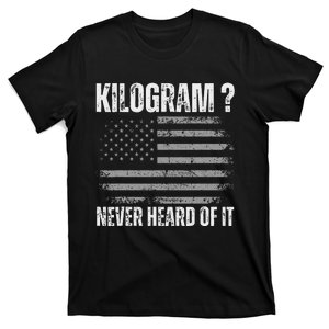 Funny 4th Of July Patriotic Usa What Is A Kilogram T-Shirt