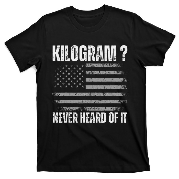 Funny 4th Of July Patriotic Usa What Is A Kilogram T-Shirt