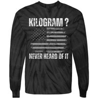 Funny 4th Of July Patriotic Usa What Is A Kilogram Tie-Dye Long Sleeve Shirt