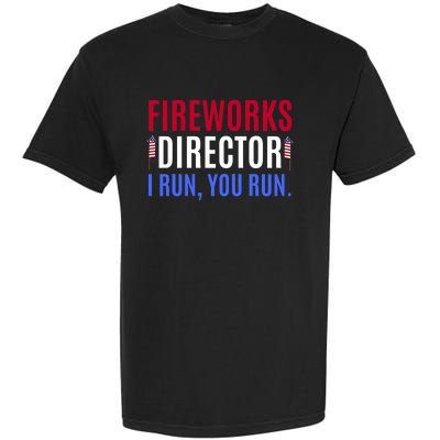 Funny 4th Of July Shirts Fireworks Director If I Run You Run Garment-Dyed Heavyweight T-Shirt