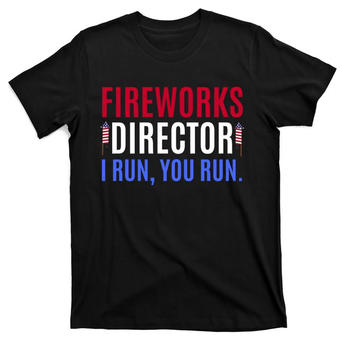 Funny 4th Of July Shirts Fireworks Director If I Run You Run T-Shirt