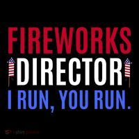 Funny 4th Of July Shirts Fireworks Director If I Run You Run T-Shirt