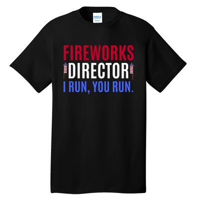 Funny 4th Of July Shirts Fireworks Director If I Run You Run Tall T-Shirt