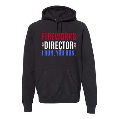 Funny 4th Of July Shirts Fireworks Director If I Run You Run Premium Hoodie