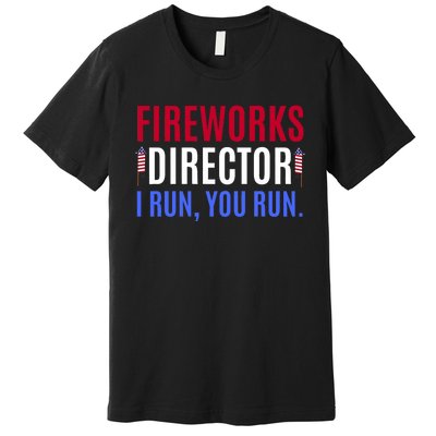 Funny 4th Of July Shirts Fireworks Director If I Run You Run Premium T-Shirt