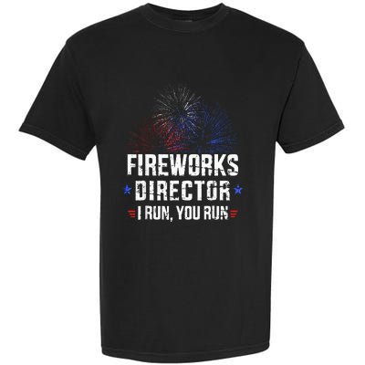 Funny 4th Of July Fireworks Director I Run You Run Garment-Dyed Heavyweight T-Shirt